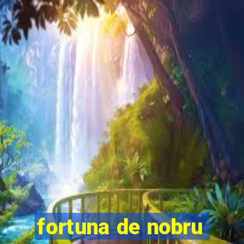 fortuna de nobru